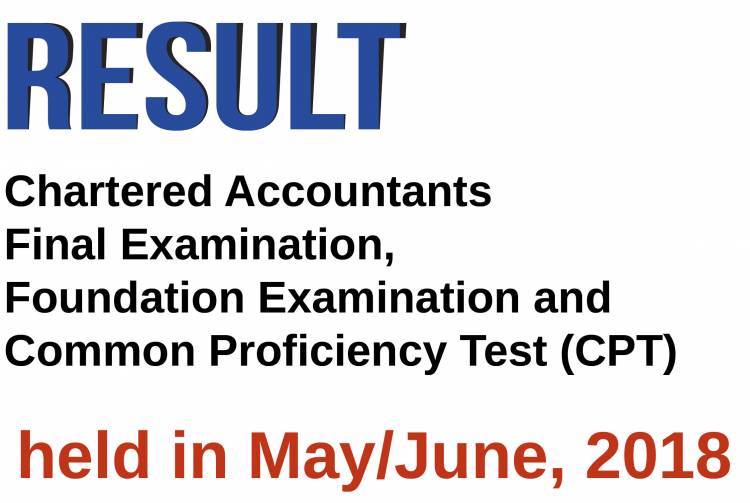 Result of the Chartered Accountants Final Examination, Foundation Examination and Common Proficiency Test (CPT) held in May/June, 2018 is expected to be declared on July 20, 2018