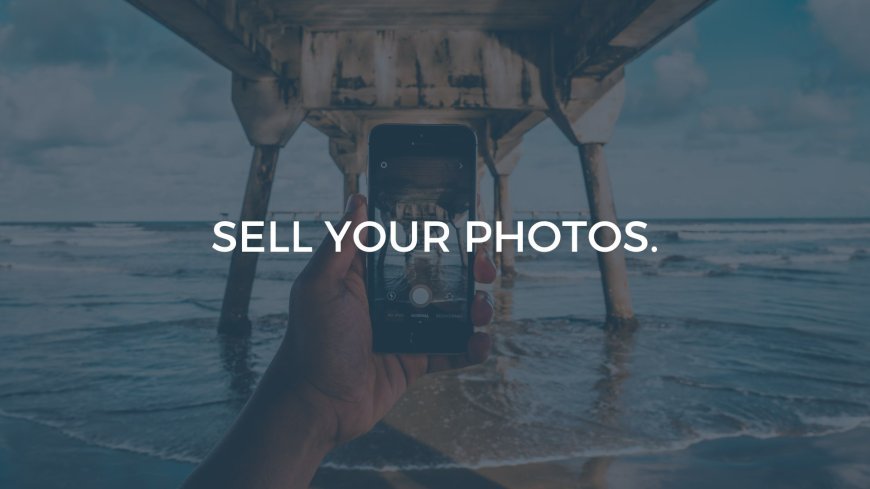 Get Paid To Take Photos, Start Selling Your Photos Today